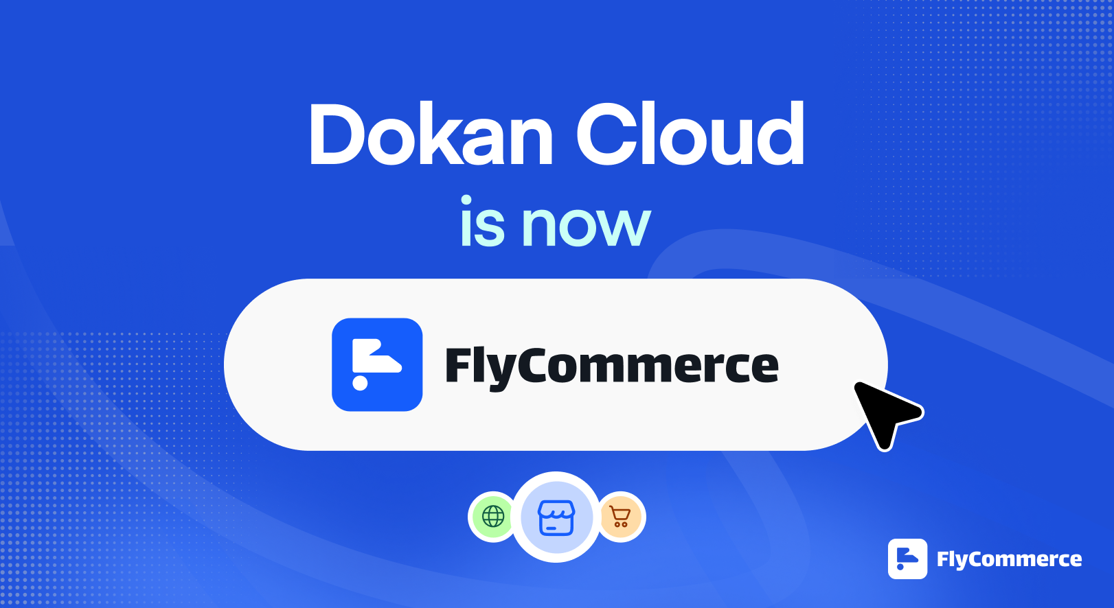 Meet FlyCommerce (Formerly Dokan Cloud): Built for What Comes Next